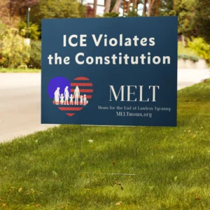 ICE Violates the Constitution MELT Yard sign